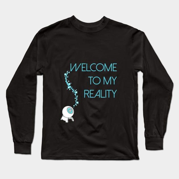 Welcome To My Reality Long Sleeve T-Shirt by Galvanized